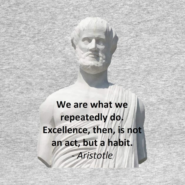 Aristotle Quote - Excellence by jmtaylor